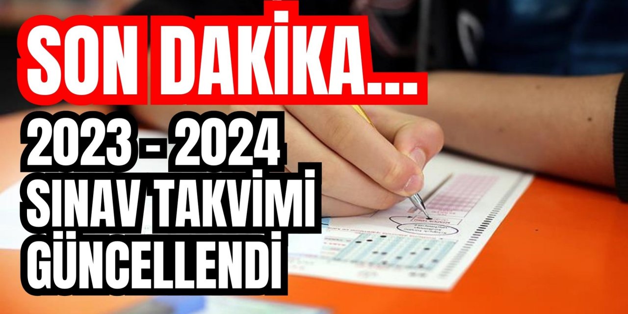 SON DAKİKA...2023 - 2024 sınav takvimi güncellendi