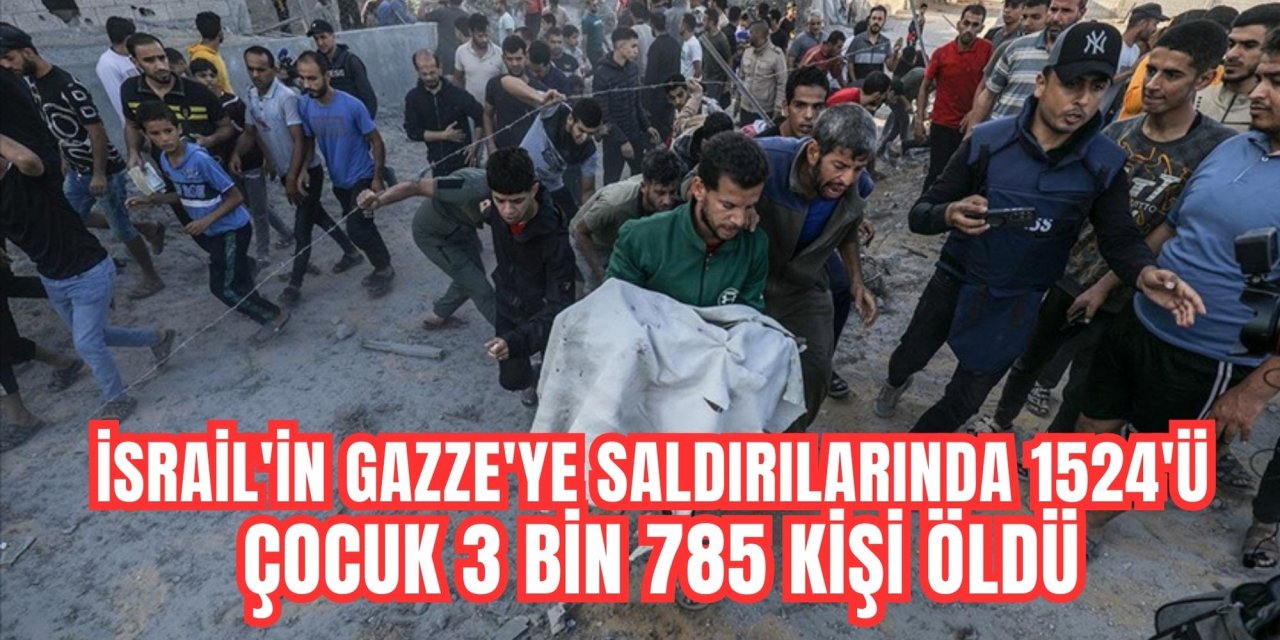 İSRAİL'İN GAZZE'YE SALDIRILARINDA 1524'Ü ÇOCUK 3 BİN 785 KİŞİ ÖLDÜ