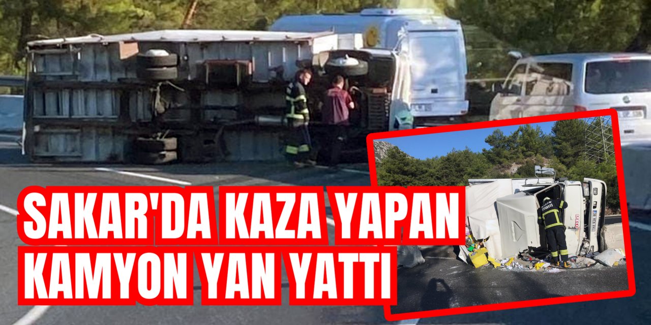 SAKAR'DA KAZA YAPAN KAMYON YAN YATTI