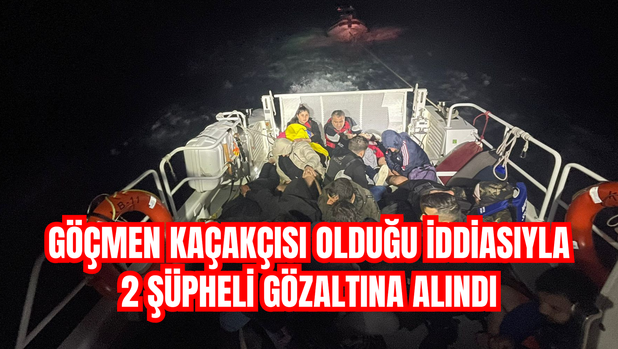 Göçmen kaçakçısı olduğu iddiasıyla 2 şüpheli gözaltına alındı