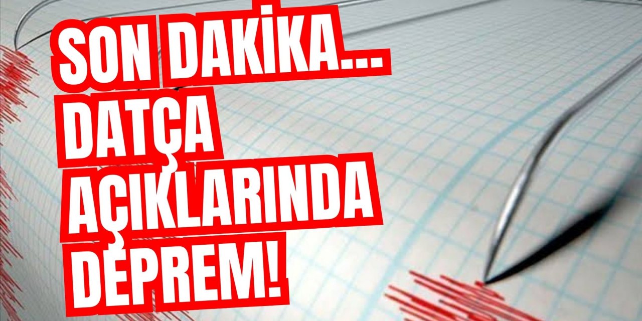 Son dakika... Datça açıklarında deprem!