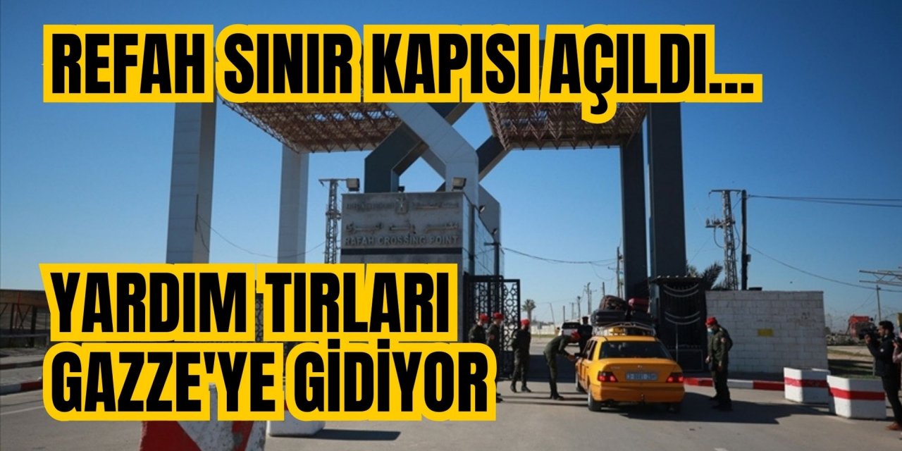 Refah Sınır kapısı açıldı...Yardım tırları Gazze'ye gidiyor