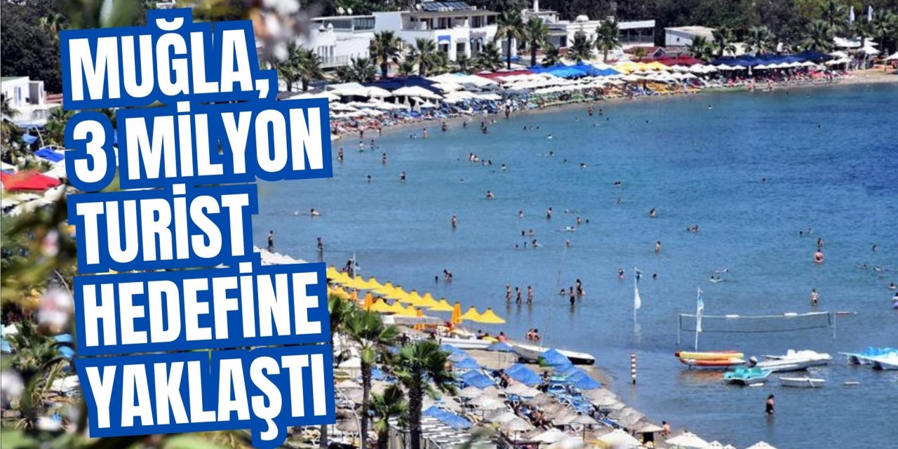 Muğla, 3 milyon turist hedefine yaklaştı