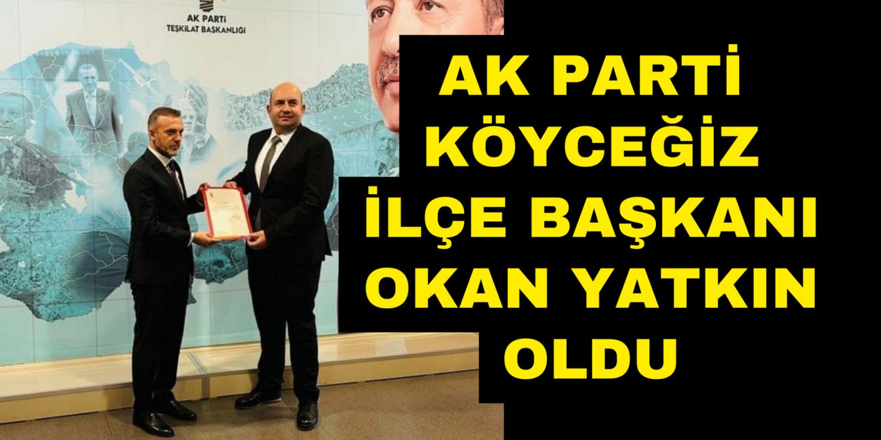 AK Parti Köyceğiz İlçe Başkanı Okan Yatkın oldu