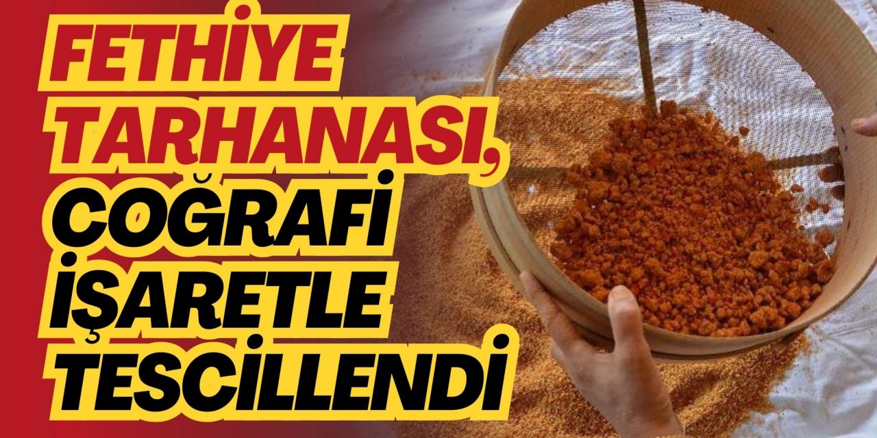 Fethiye tarhanası, coğrafi işaretle tescillendi