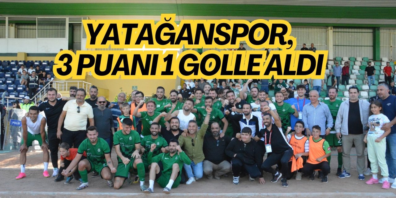 YATAĞANSPOR, 3 PUANI 1 GOLLE ALDI