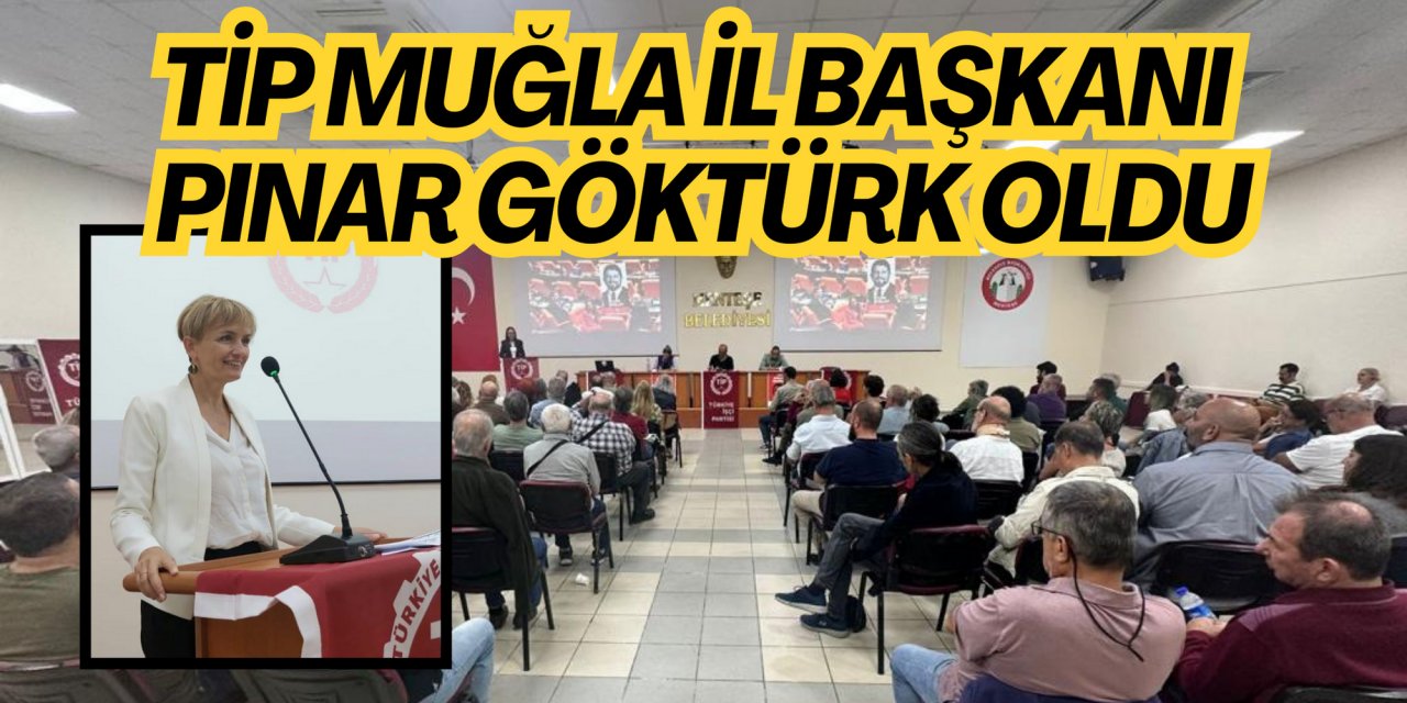 TİP Muğla İl Başkanı Pınar Göktürk oldu