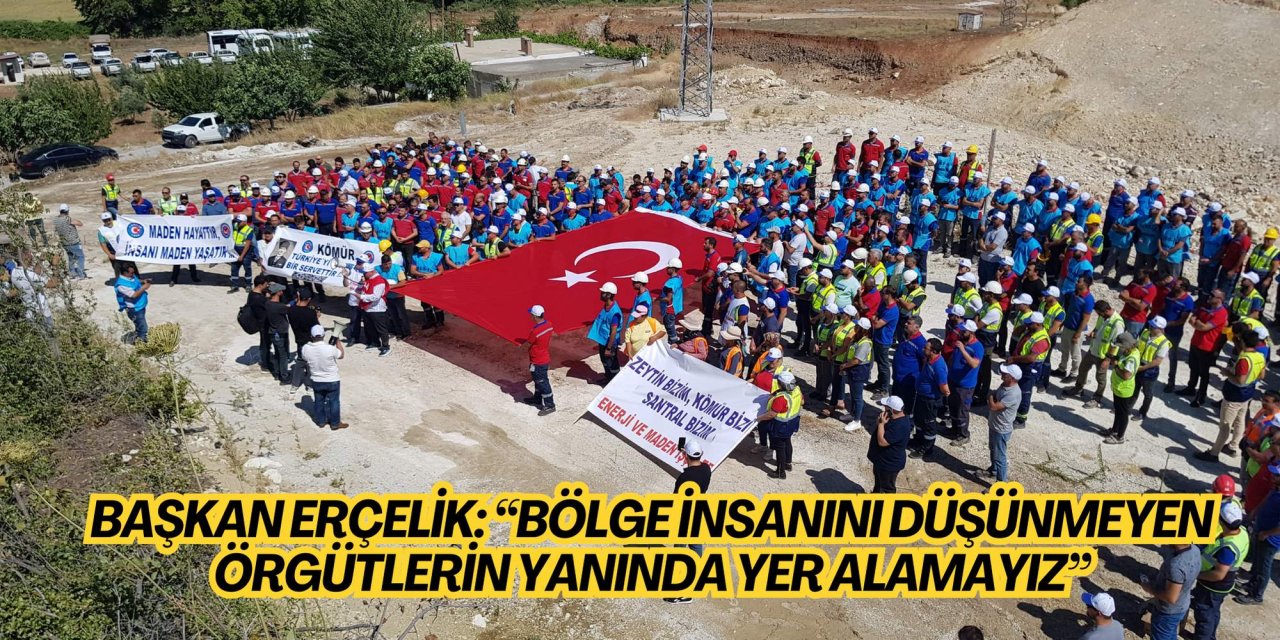 Başkan Erçelik: “Bölge insanını düşünmeyen örgütlerin yanında yer alamayız”