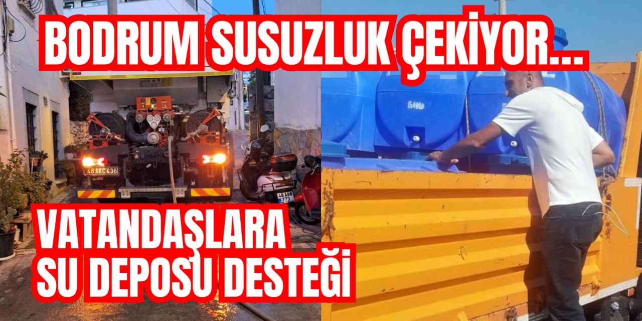 Bodrum susuzluk çekiyor… Vatandaşlara su deposu desteği