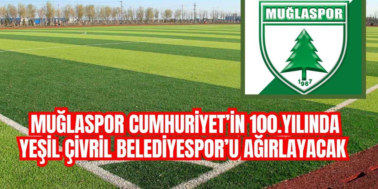 MUĞLASPOR CUMHURİYET’İN 100.YILINDA YEŞİL ÇİVRİL BELEDİYESPOR’U AĞIRLAYACAK