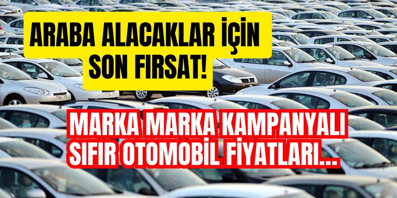 Araba alacaklar için son fırsat! Marka marka kampanyalı sıfır otomobil fiyatları…