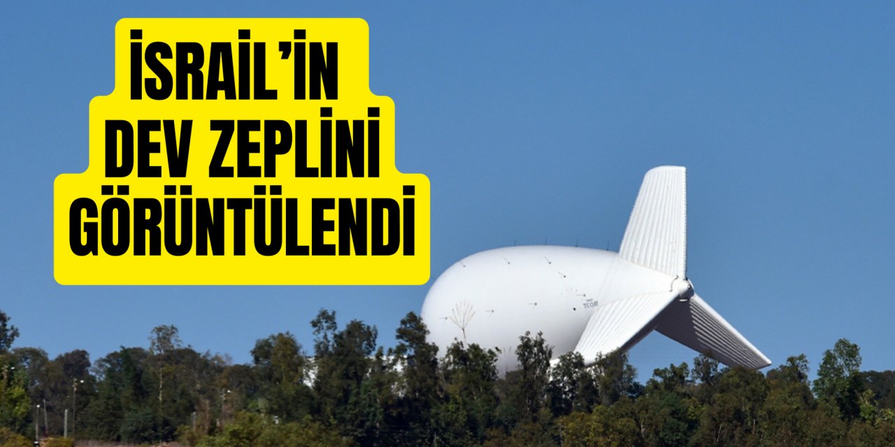 İsrail’in dev zeplini görüntülendi
