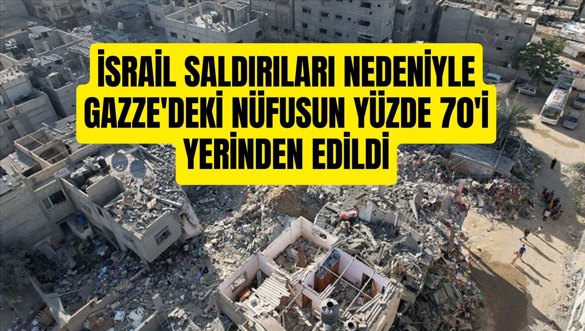 İsrail saldırıları nedeniyle Gazze'deki nüfusun yüzde 70'i yerinden edildi