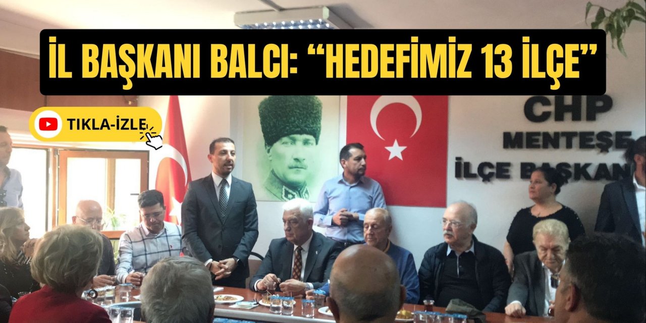 İL BAŞKANI BALCI: “HEDEFİMİZ 13 İLÇE”