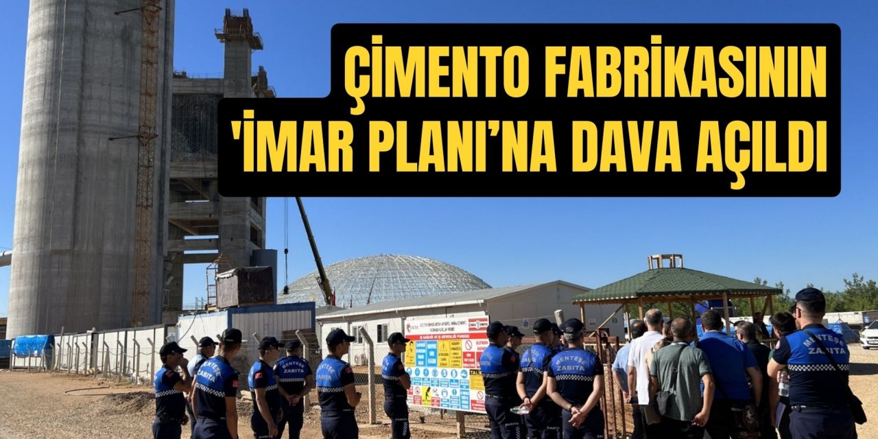 Çimento Fabrikasının 'İmar Planı’na dava açıldı