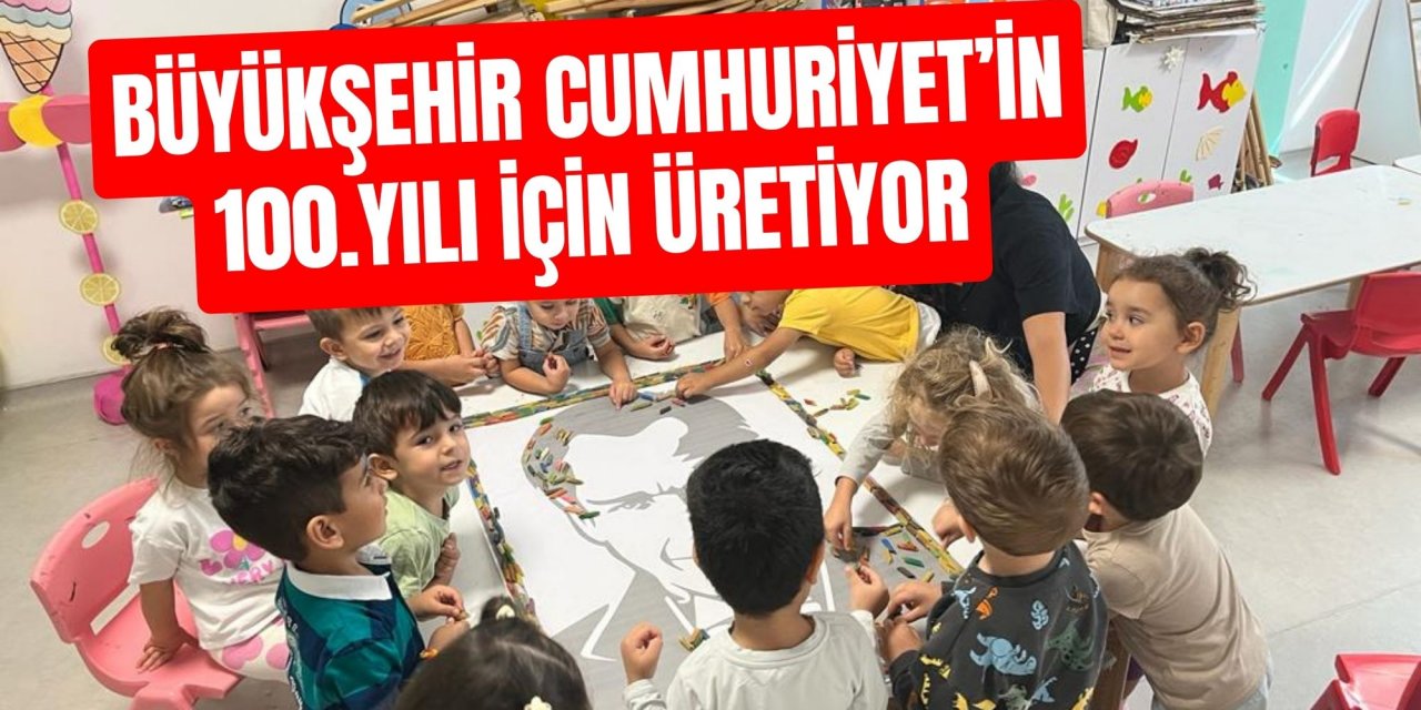 BÜYÜKŞEHİR CUMHURİYET’İN 100.YILI İÇİN ÜRETİYOR