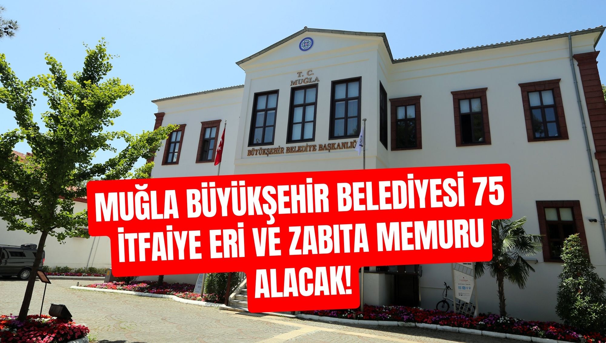 MUĞLA BÜYÜKŞEHİR BELEDİYESİ 75 İTFAİYE ERİ VE ZABITA MEMURU ALACAK!