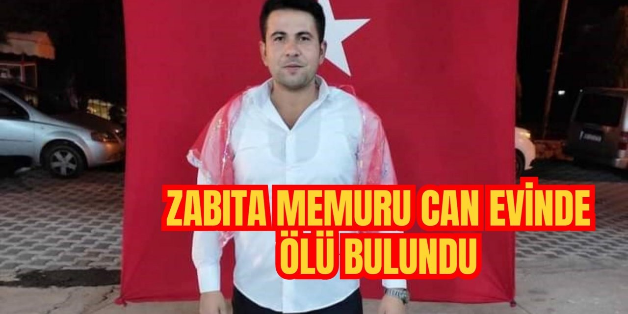 Zabıta memuru Can evinde ölü bulundu