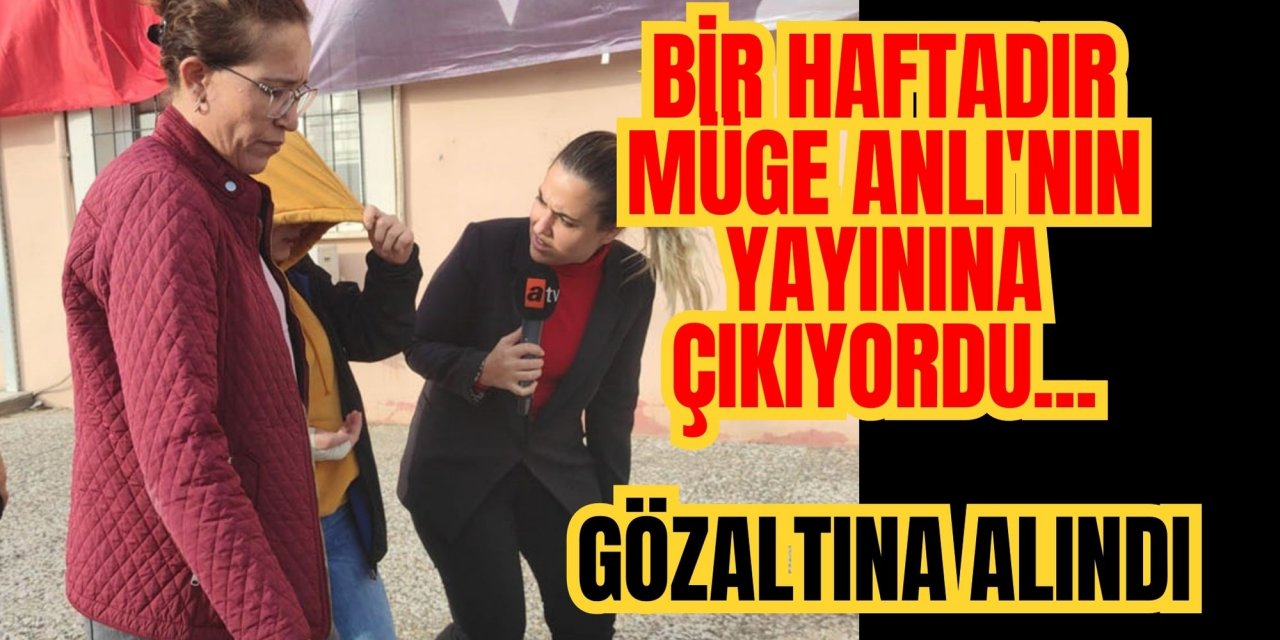 Bir haftadır Müge Anlı'nın yayınına çıkıyordu...Gözaltına alındı