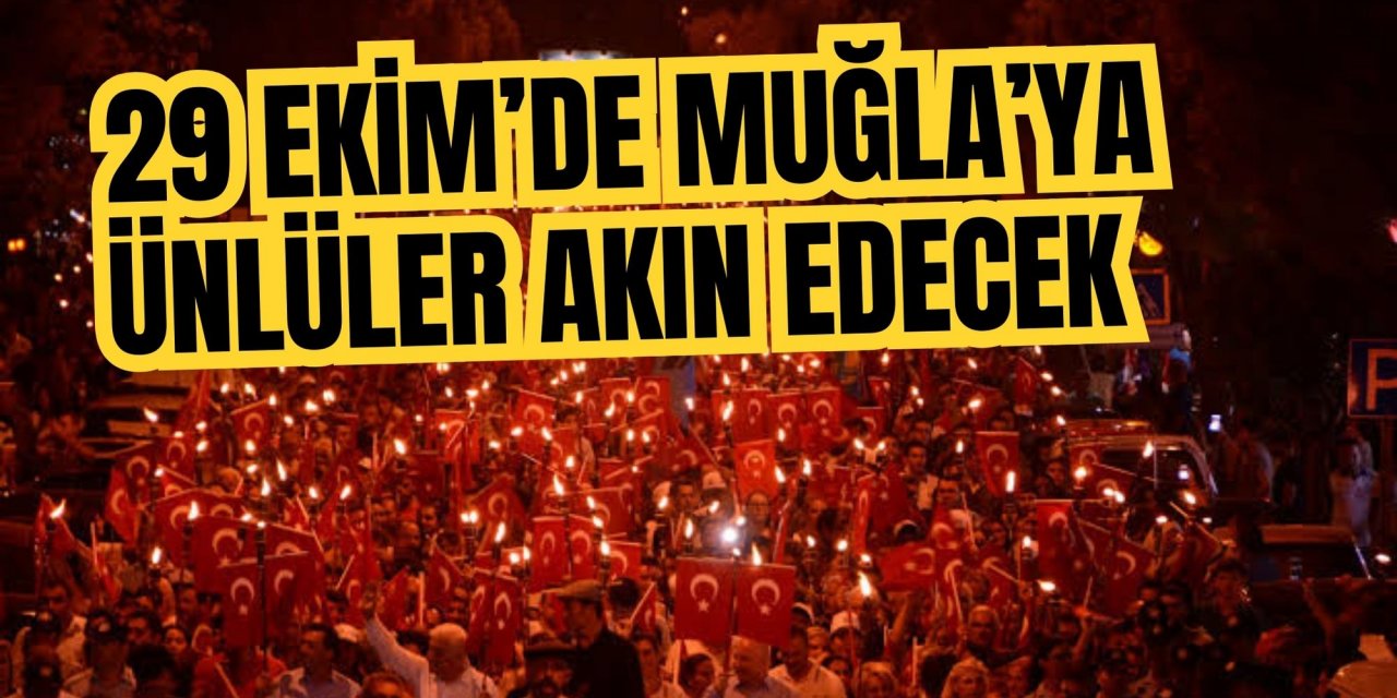 29 EKİM’DE MUĞLA’YA ÜNLÜLER AKIN EDECEK
