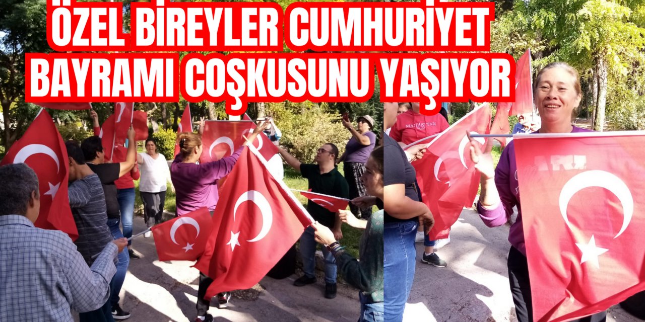 Özel bireyler Cumhuriyet Bayramı coşkusunu yaşıyor