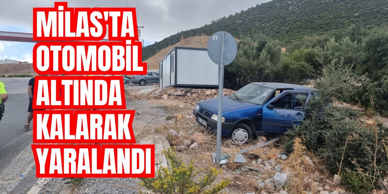 Milas'ta otomobil altında kalarak yaralandı