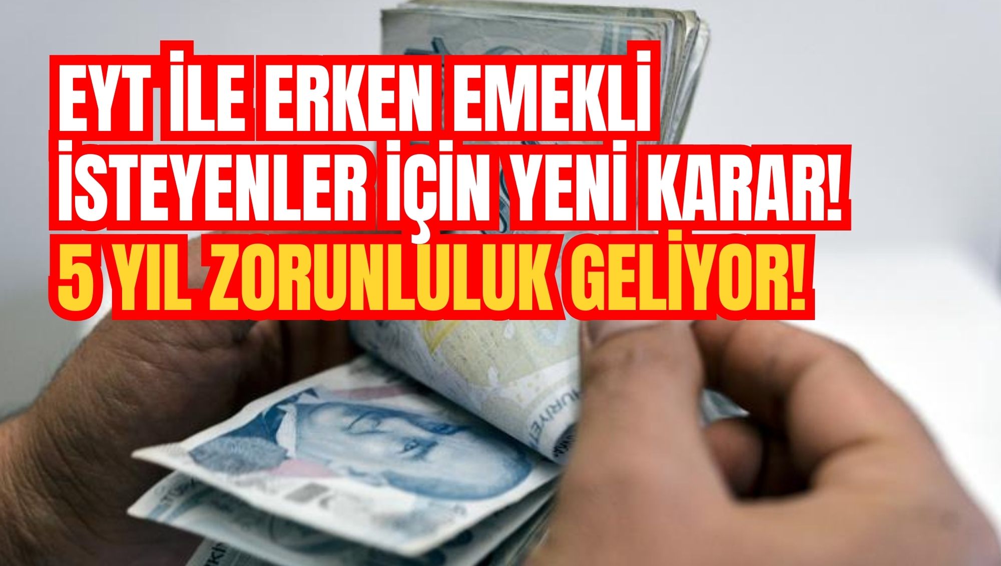 EYT İLE ERKEN EMEKLİ İSTEYENLER İÇİN YENİ KARAR! 5 YIL ZORUNLULUK GELİYOR!