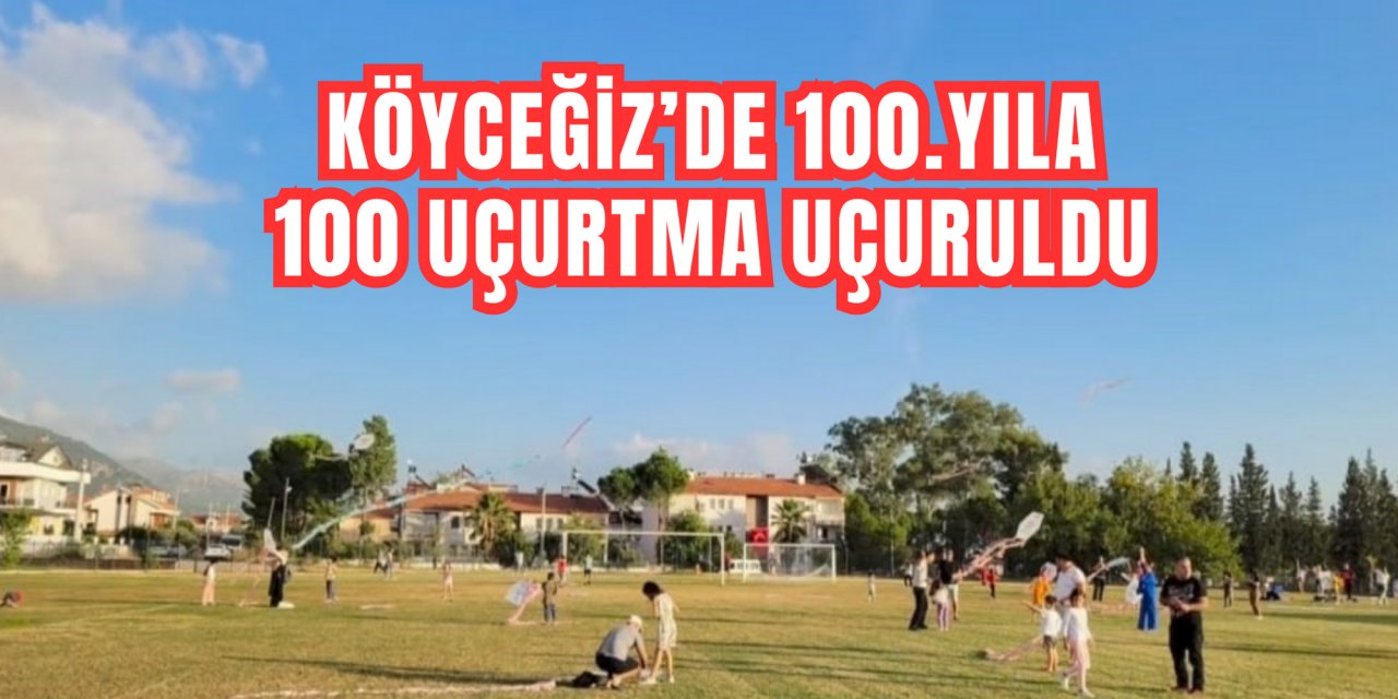 KÖYCEĞİZ’DE 100.YILA  100 UÇURTMA UÇURULDU