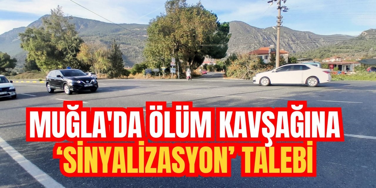 Muğla'da ölüm kavşağına ‘Sinyalizasyon’ talebi
