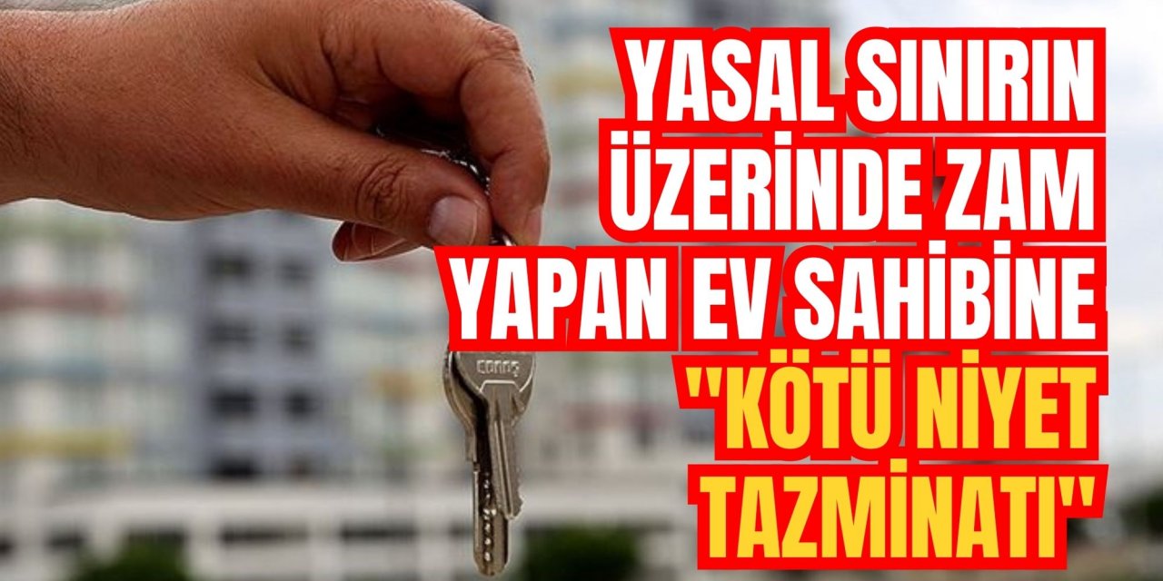 Yasal sınırın üzerinde zam yapan ev sahibine 