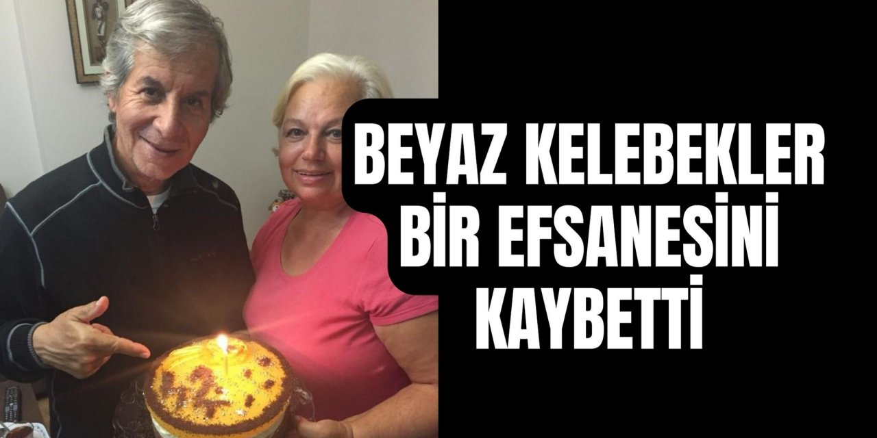 Beyaz Kelebekler bir efsanesini kaybetti
