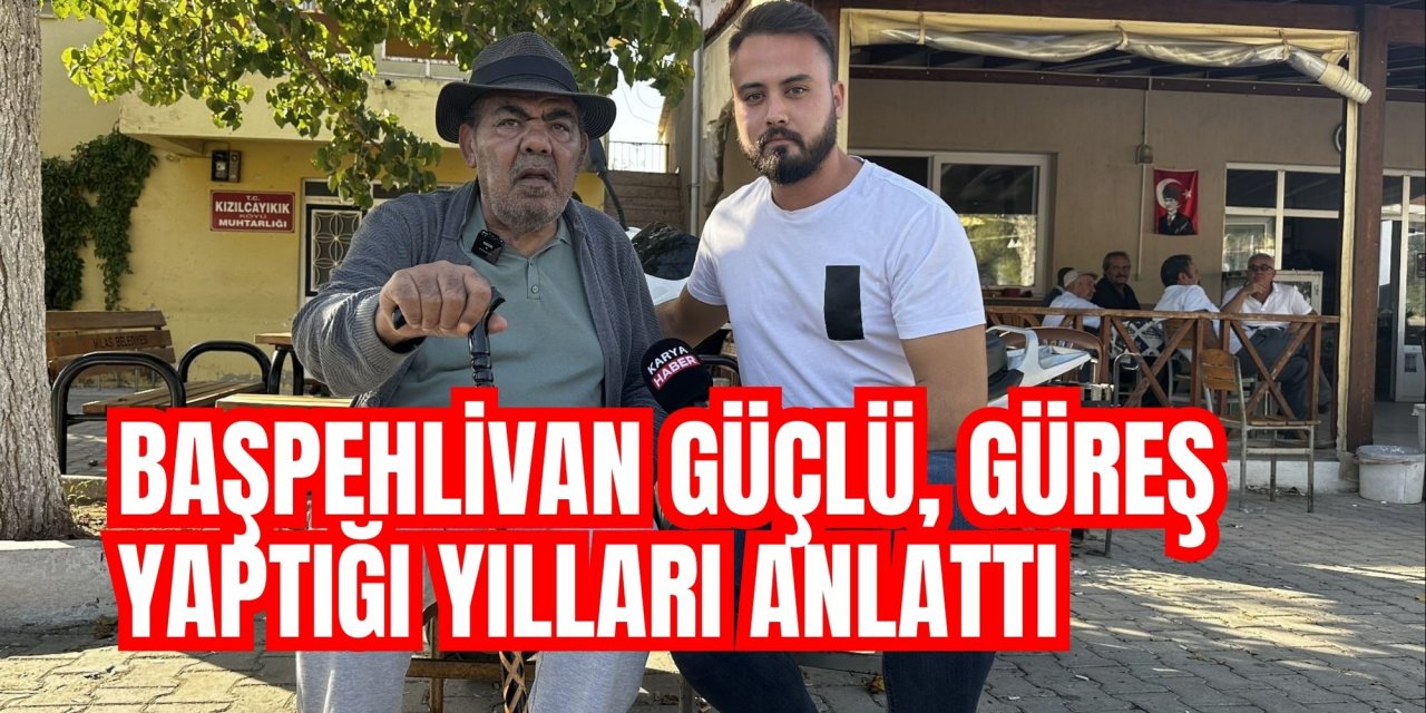 Başpehlivan Güçlü, güreş yaptığı yılları anlattı