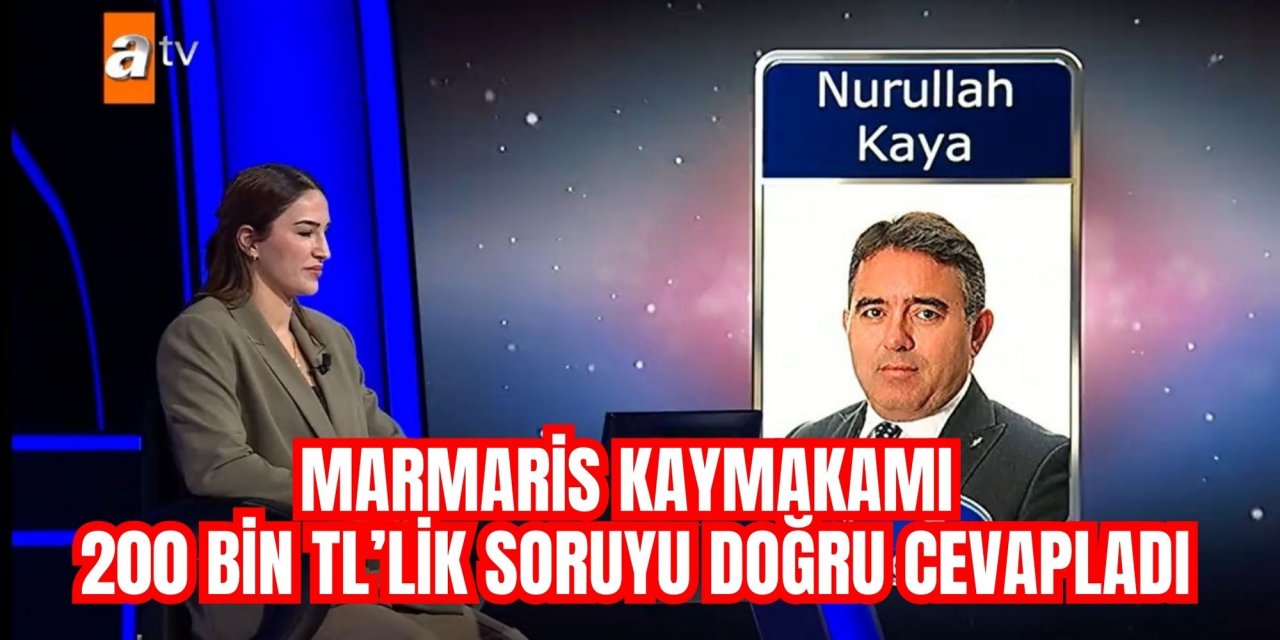 Marmaris Kaymakamı Kaya 200 bin TL’lik soruyu doğru cevapladı