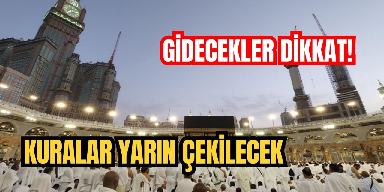 GİDECEKLER DİKKAT! KURALAR YARIN ÇEKİLECEK