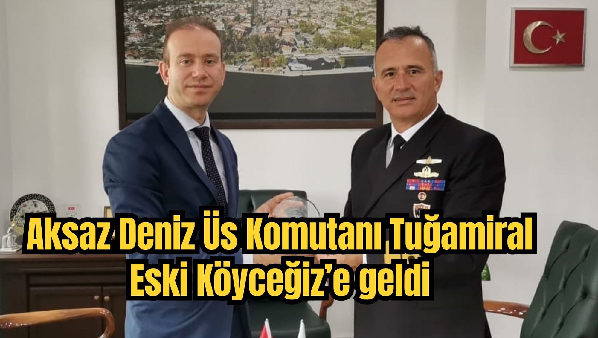 Aksaz Deniz Üs Komutanı Tuğamiral Eski Köyceğiz’e geldi