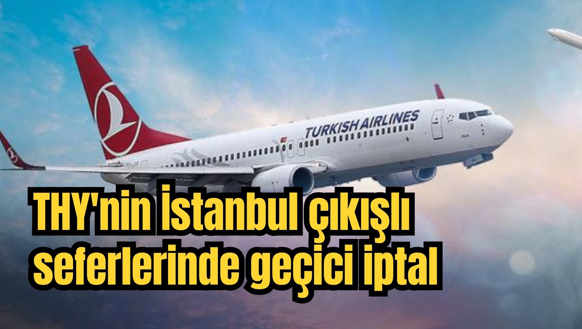 THY'nin İstanbul çıkışlı seferlerinde geçici iptal