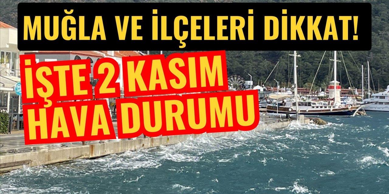 Muğla ve ilçeleri dikkat! İşte 2 Kasım hava durumu