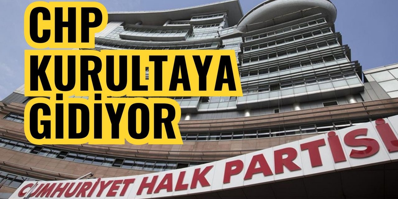 CHP kurultaya gidiyor