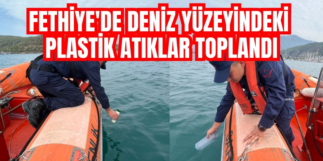 Fethiye'de deniz yüzeyindeki plastik atıklar toplandı
