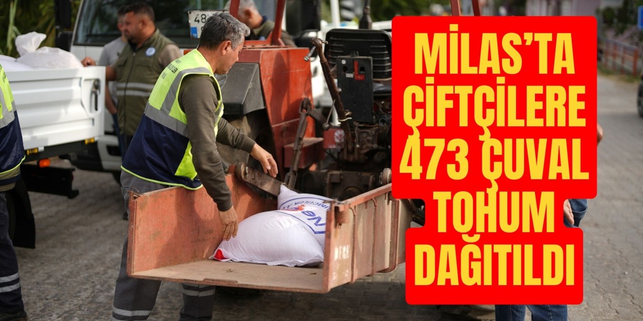 MİLAS’TA ÇİFTÇİLERE 473 ÇUVAL TOHUM DAĞITILDI