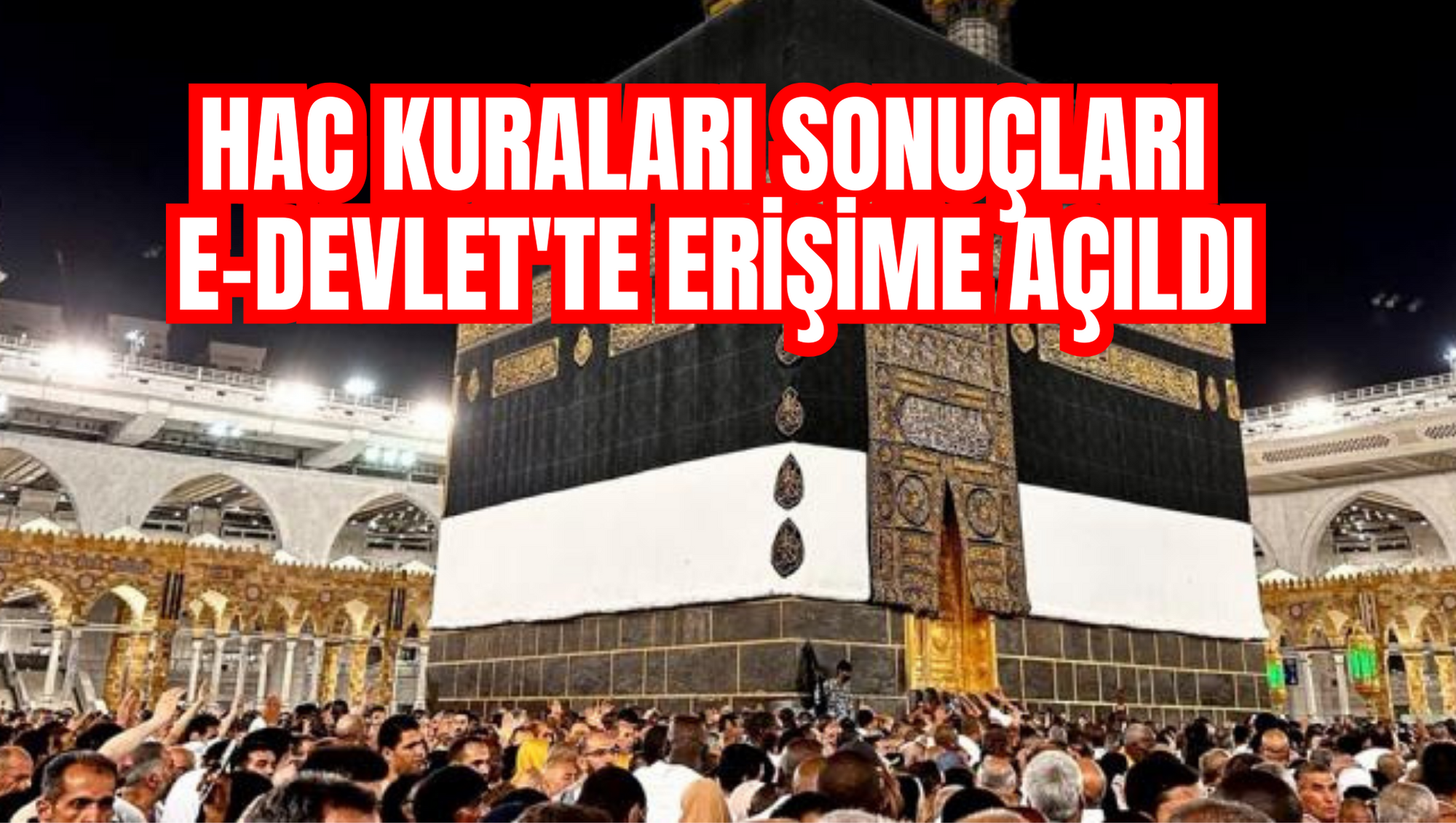 Hac kuraları sonuçları e-Devlet'te erişime açıldı