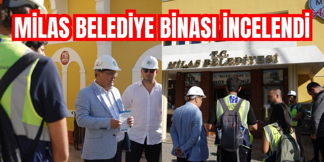 MİLAS BELEDİYE BİNASI İNCELENDİ