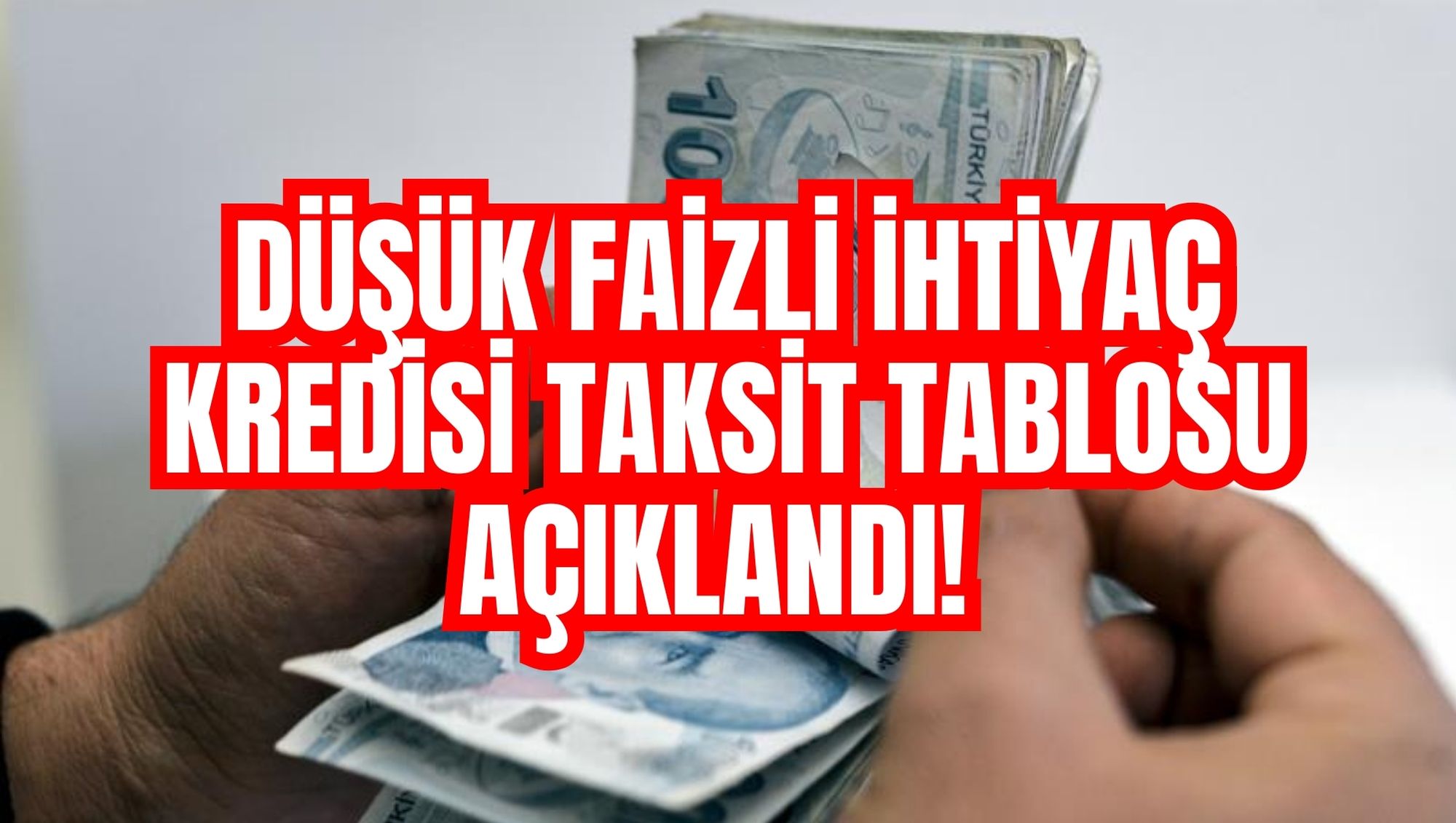 DÜŞÜK FAİZLİ İHTİYAÇ KREDİSİ TAKSİT TABLOSU AÇIKLANDI!