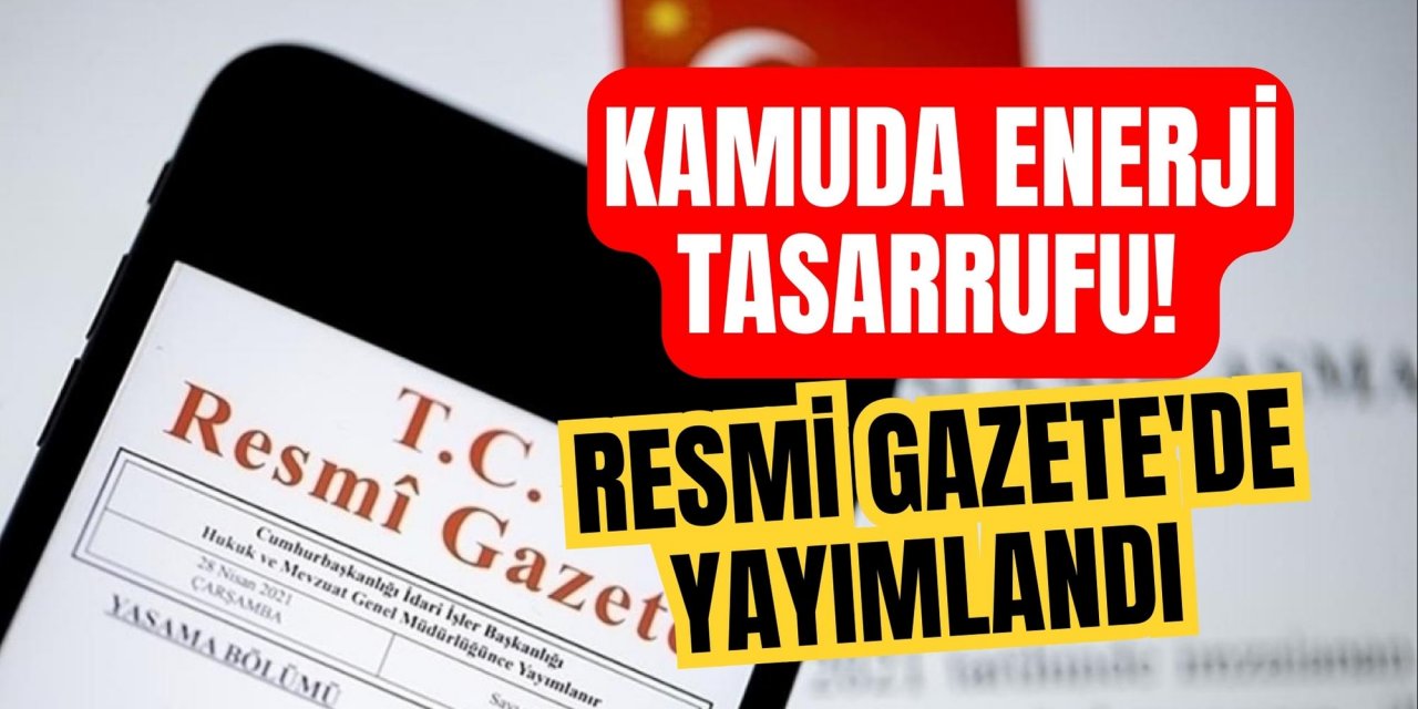 Kamuda enerji tasarrufu! Resmi Gazete'de yayımlandı
