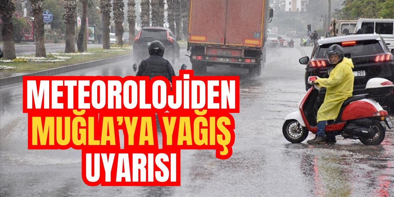 Meteorolojiden Muğla’ya yağış uyarısı