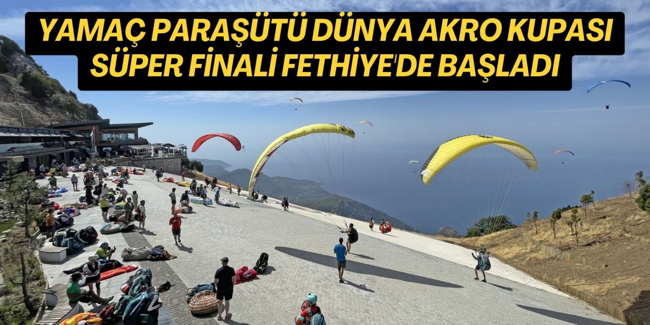 Yamaç Paraşütü Dünya Akro Kupası Süper Finali Fethiye'de başladı