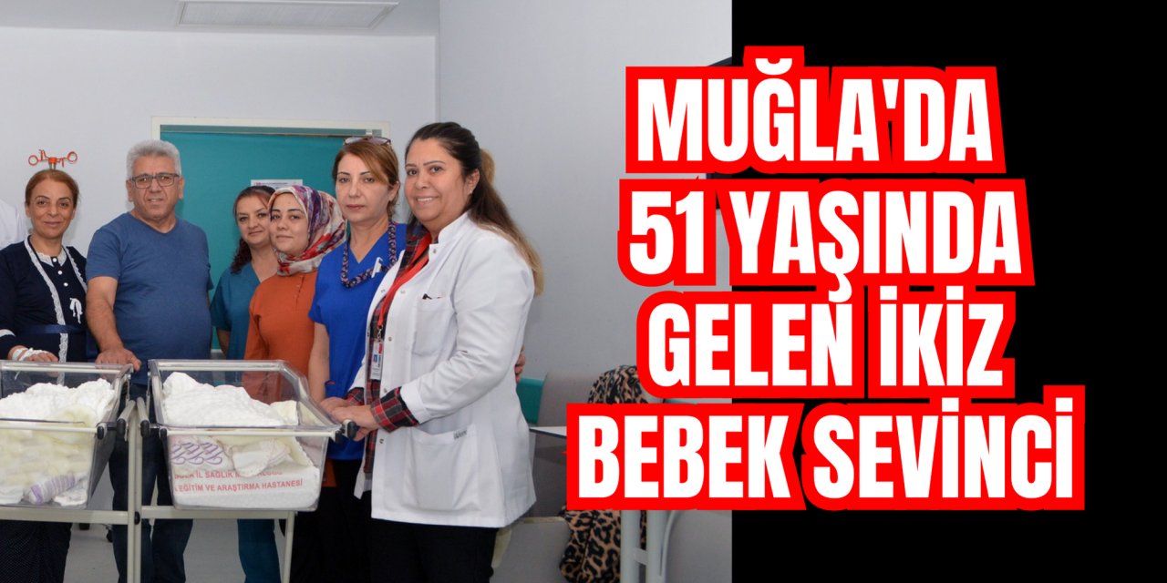 Muğla'da 51 yaşında gelen ikiz bebek sevinci