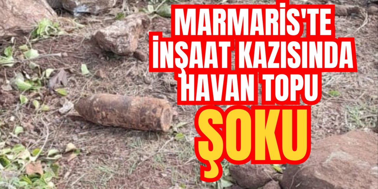 Marmaris'te inşaat kazısında havan topu şoku