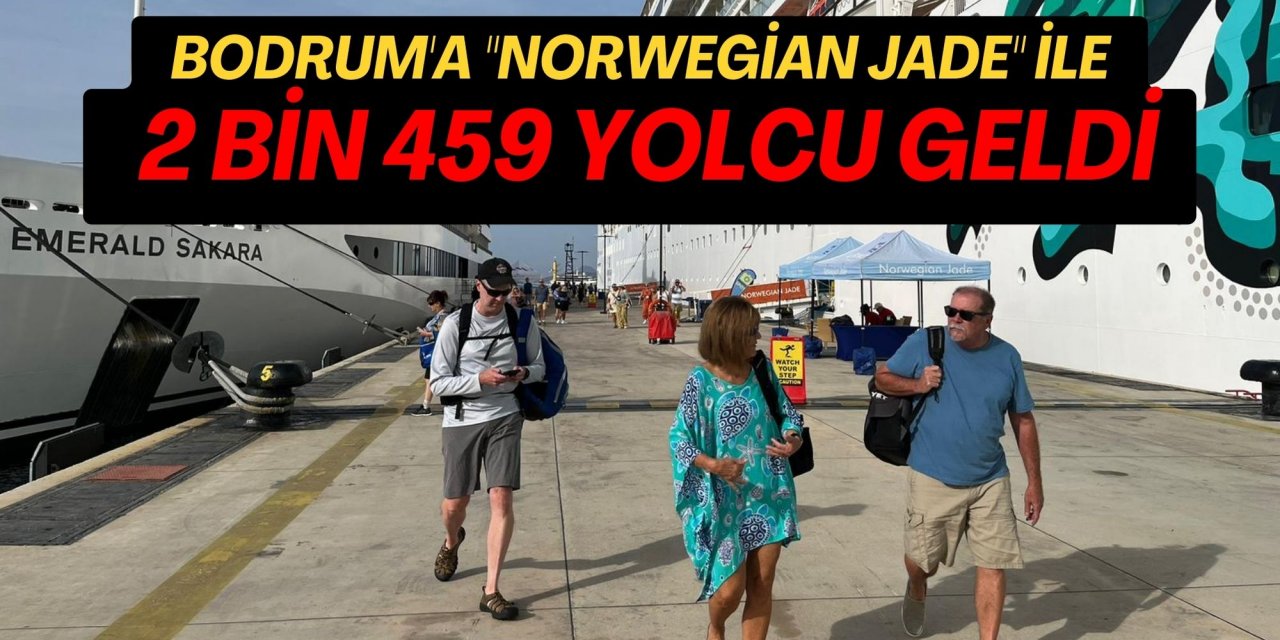Bodrum'a "Norwegian Jade" kruvaziyeriyle 2 bin 459 yolcu geldi