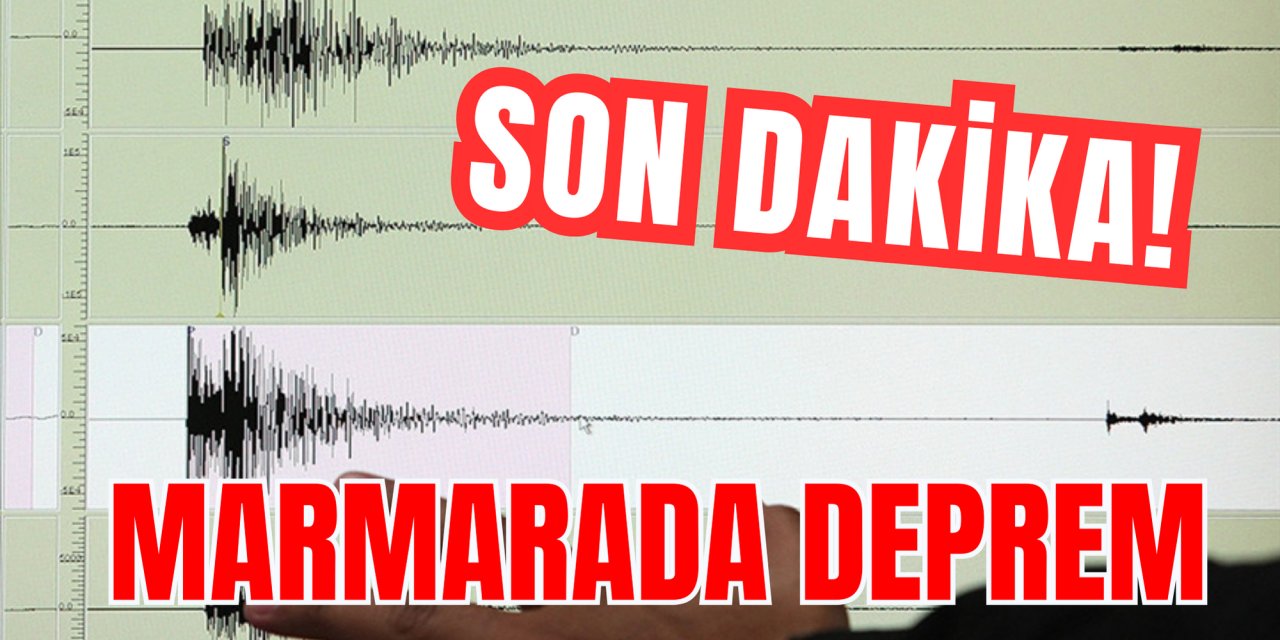 SON DAKİKA! MARMARA'DA DEPREM